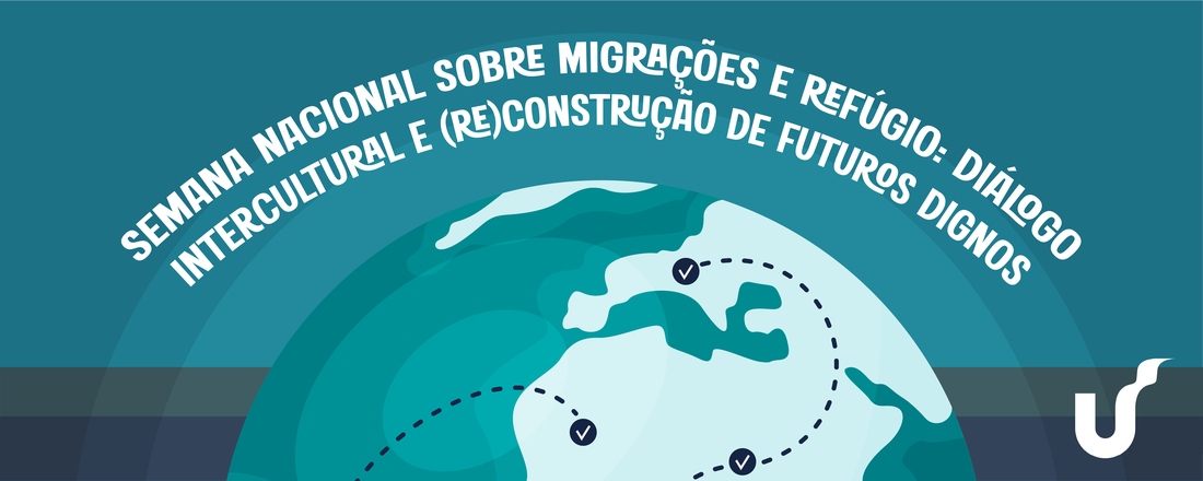 Semana Nacional sobre Migrações e Refúgio: diálogo intercultural e (re)construção de futuros dignos