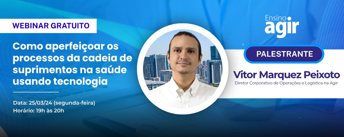 Ensino AGIR-Como aperfeiçoar os processos da cadeia de suprimentos na saúde usando tecnologia