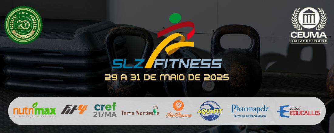VIII SLZ FITNESS - EDUCAÇÃO FÍSICA CEUMA: 20 ANOS TRANSFORMANDO VIDAS, REALIZANDO SONHOS