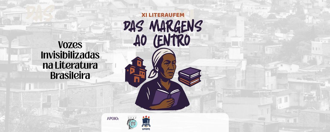 Das margens ao centro: vozes invisibilizadas na literatura brasileira - XI LITERAUFEM