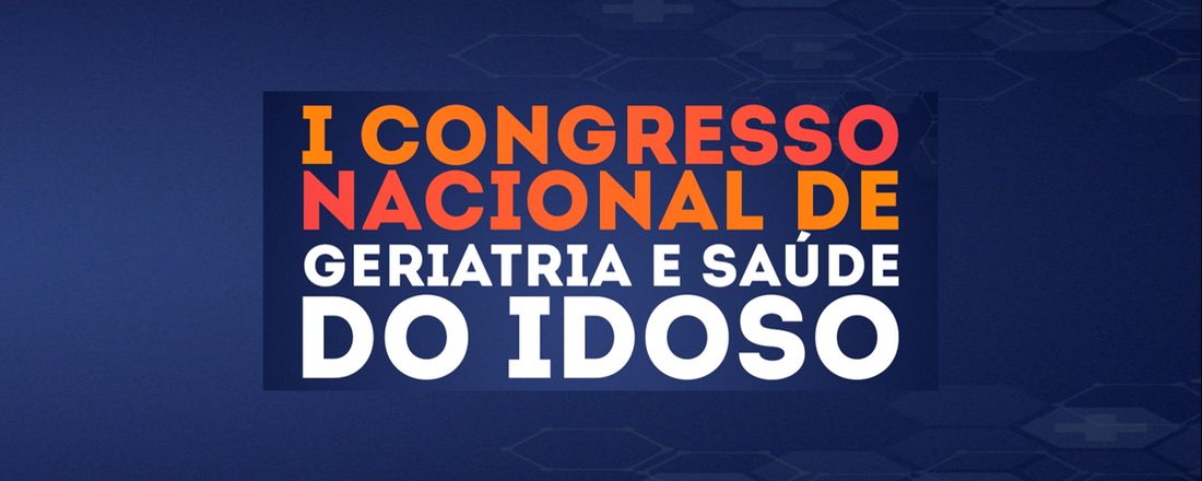 I CONGRESSO NACIONAL DE GERIATRIA E SAÚDE DO IDOSO