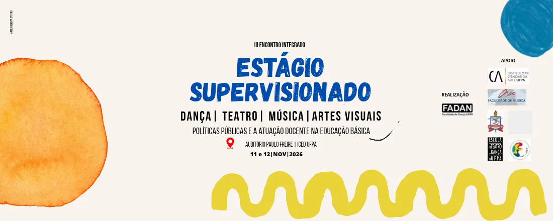 III ENCONTRO INTEGRADO DE ESTÁGIO SUPERVISIONADO DOS CURSOS DE LICENCIATURA EM DANÇA, MÚSICA, TEATRO E ARTES VISUAIS