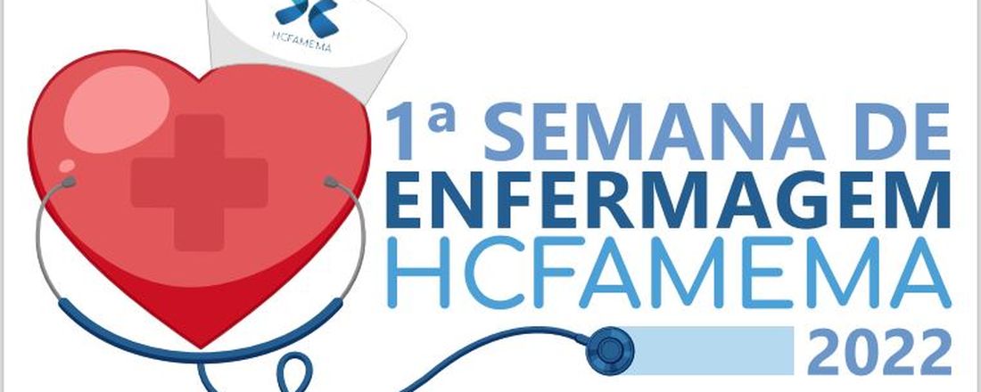 1ª Semana da Enfermagem HCFAMEMA - "O Protagonismo da Enfermagem nas Dimensões do Cuidar""