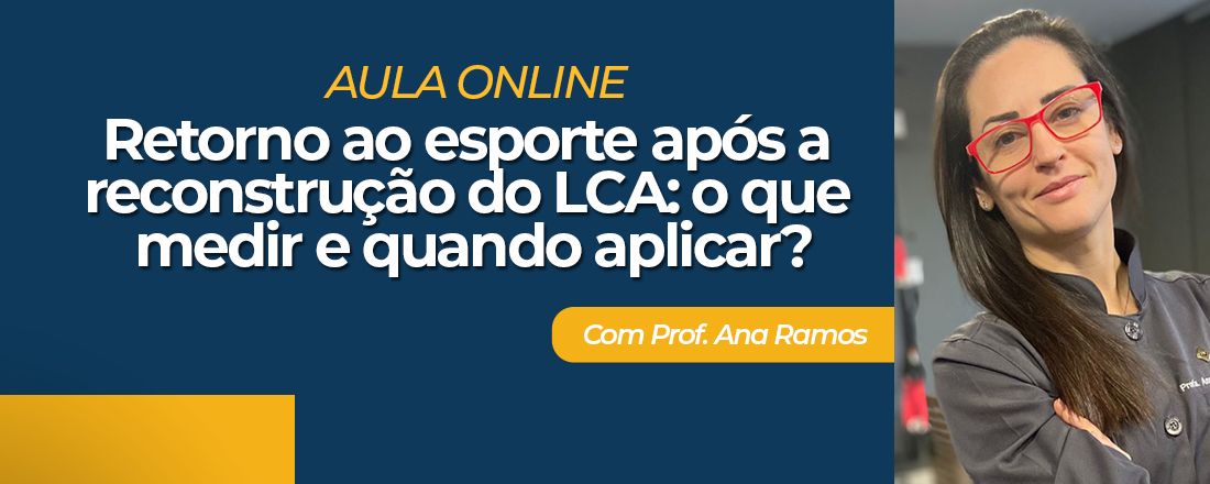 Aula Online- Retorno ao esporte após a reconstrução do LCA: o que medir e quando aplicar?