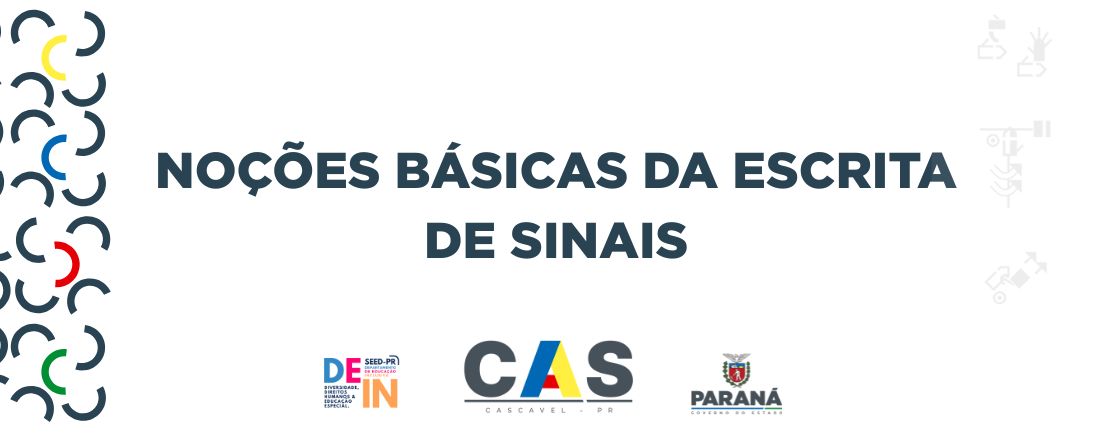 NOÇÕES BÁSICAS DA ESCRITA DE SINAIS - GERAL