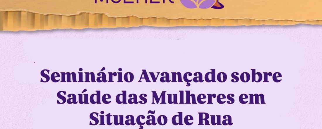 Seminário Avançado sobre Saúde das Mulheres em Situação de Rua