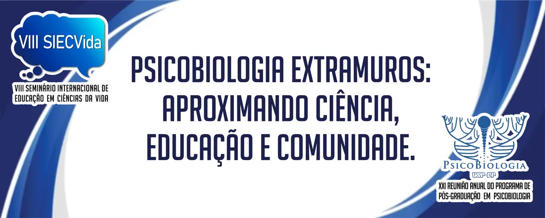 VIII Seminário Internacional de Educação em Ciências da Vida (SIECVIDA) • XXI Reunião Anual do Programa de Pós Graduação em Psicobiologia