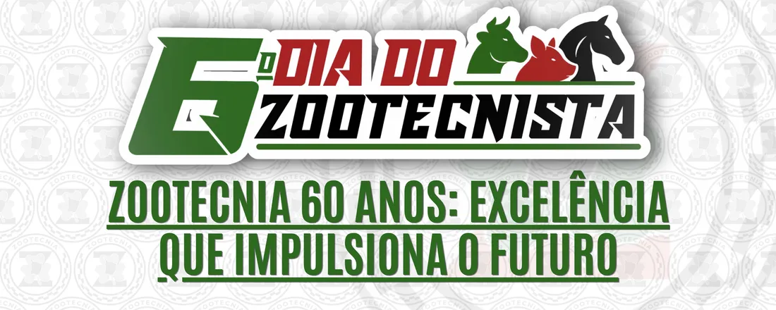 6º Dia do Zootecnista Unifesspa: Zootecnia 60 anos: Excelência que Impulsiona o Futuro