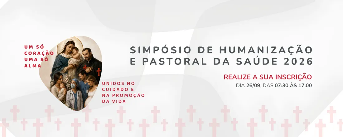 Simpósio de Humanização e Pastoral da Saúde: Um Só Coração e Alma Unidos na Promoção da Vida