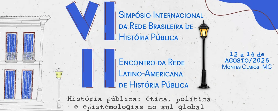 VI Simpósio Internacional da Rede Brasileira de História Pública e II Encontro da Rede Latino-Americana de História Pública