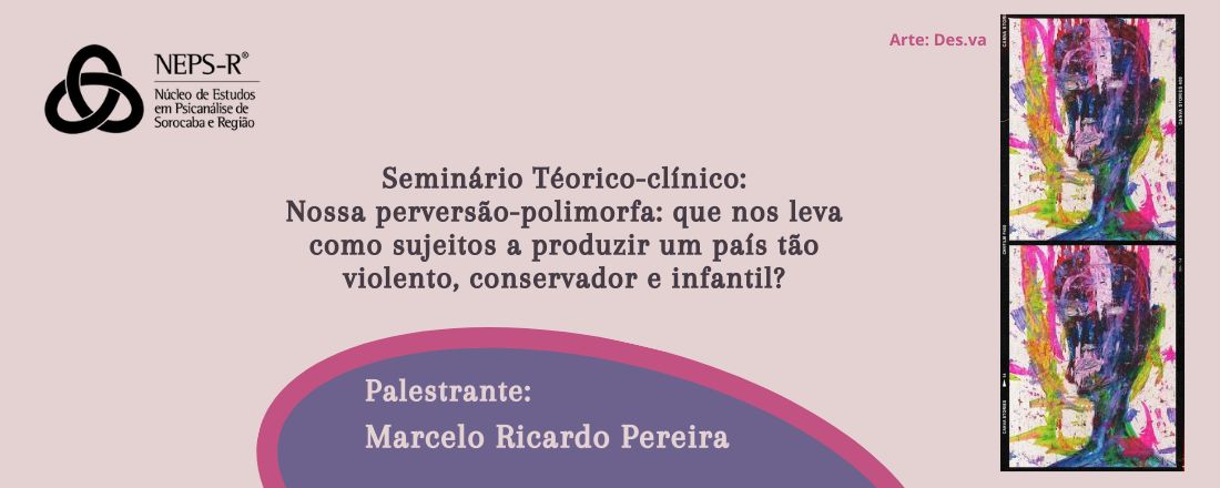 Seminário "Nossa perversão-polimorfa: que nos leva como sujeitos a produzir um país tão violento, conservador e infantil?" com Marcelo Ricardo Pereira