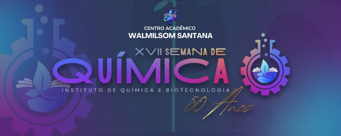 XVII Semana de Química: Química e Biotecnologia: 50 Anos de Inovação e Integração entre Ensino, pesquisa e Indústria