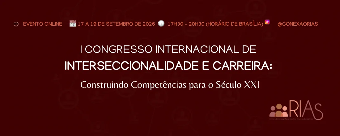 I Congresso Internacional de Interseccionalidade e Carreira: Construindo Competências para o Século XXI - CONECTA RIAS
