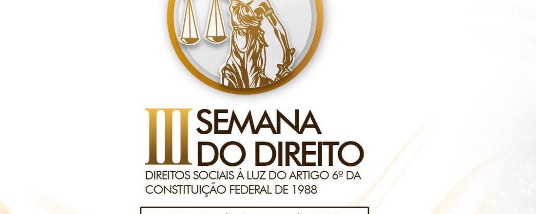 III Semana Do Direito – Tema: Direitos Sociais – A Luz do artigo 6º da Constituição Federal no contexto da modernidade periférica.
