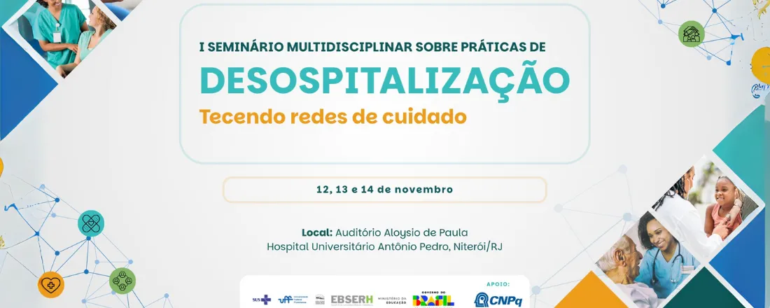 I Seminário Multidisciplinar Sobre Práticas de Desospitalização: Tecendo redes de cuidado.