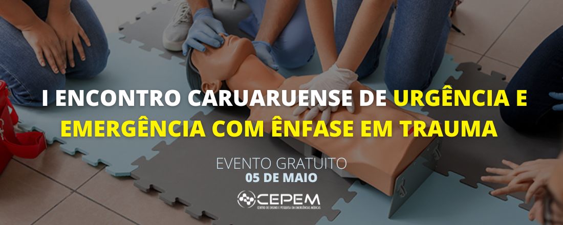 I ENCONTRO CARUARUENSE DE URGÊNCIA E EMERGÊNCIA COM ÊNFASE EM TRAUMA