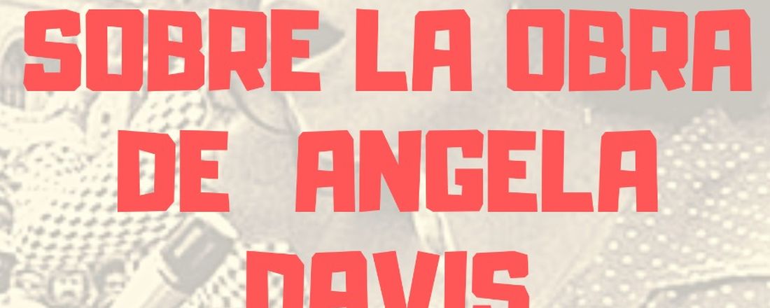 Ciclo Abierto de Lecturas sobre la obra de Angela Davis