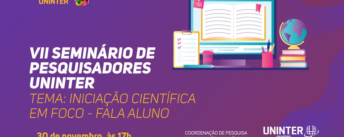 VII Seminário de Pesquisadores UNINTER - Iniciação Científica em Foco: Fala Aluno