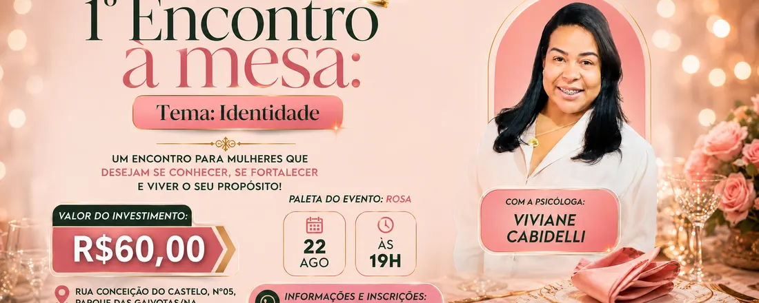 1º Encontro à Mesa – Identidade Uma noite especial de comunhão, aprendizado e fortalecimento da identidade feminina.