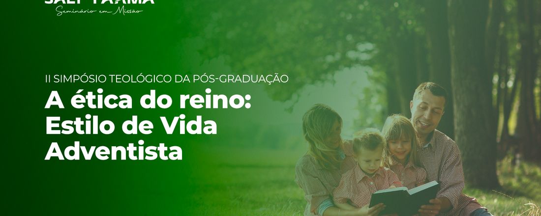 II Simpósio Teológico da Pós-Graduação - A Ética do Reino: Estilo de Vida Adventista