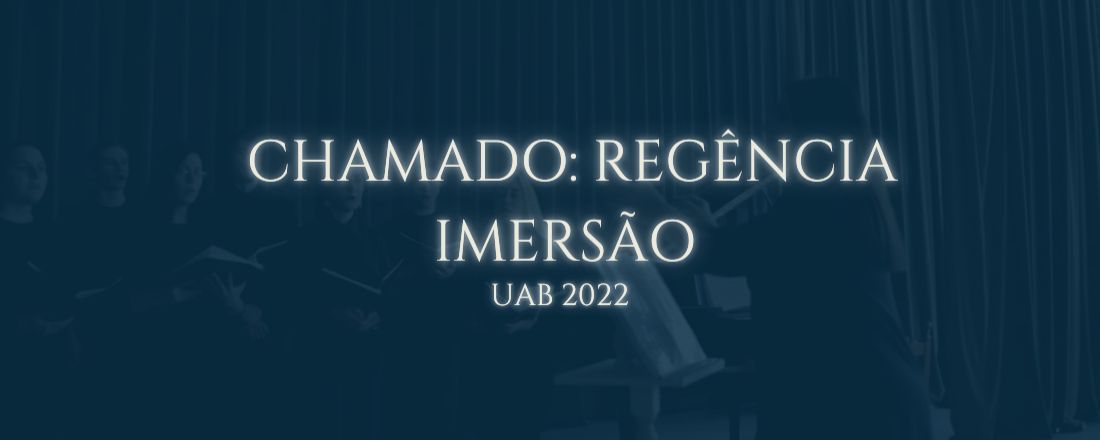 CHAMADO: REGÊNCIA - IMERSÃO - UAB 2022