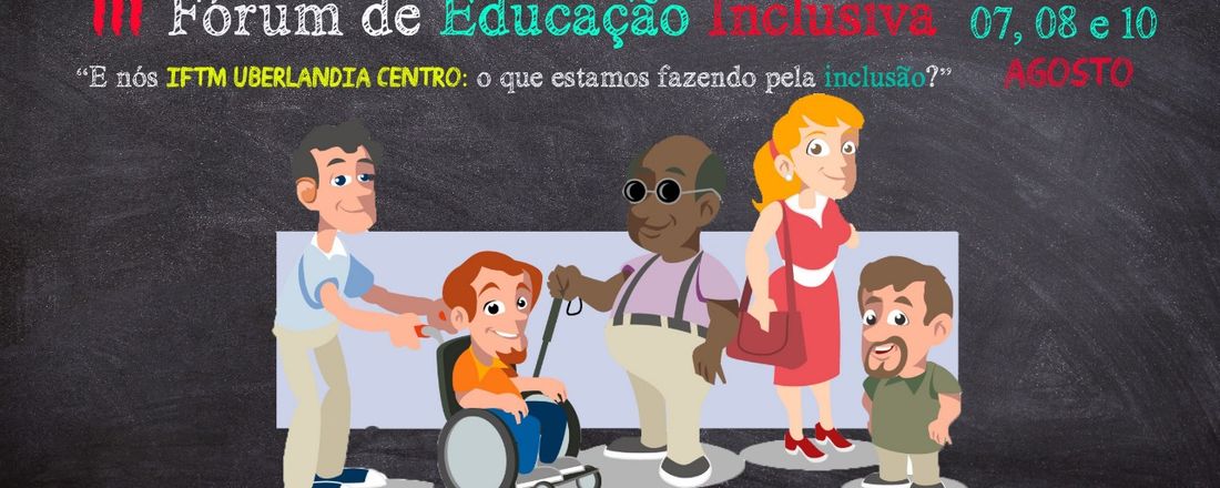 III FÓRUM DE EDUCAÇÃO INCLUSIVA – IFTM CAMPUS UBERLÂNDIA CENTRO