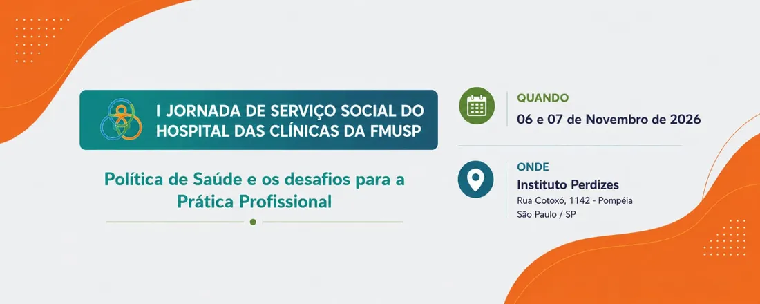 I JORNADA DE SERVIÇO SOCIAL DO HOSPITAL DAS CLÍNICAS DA FMUSP: Política de Saúde e os desafios para a Prática Profissional