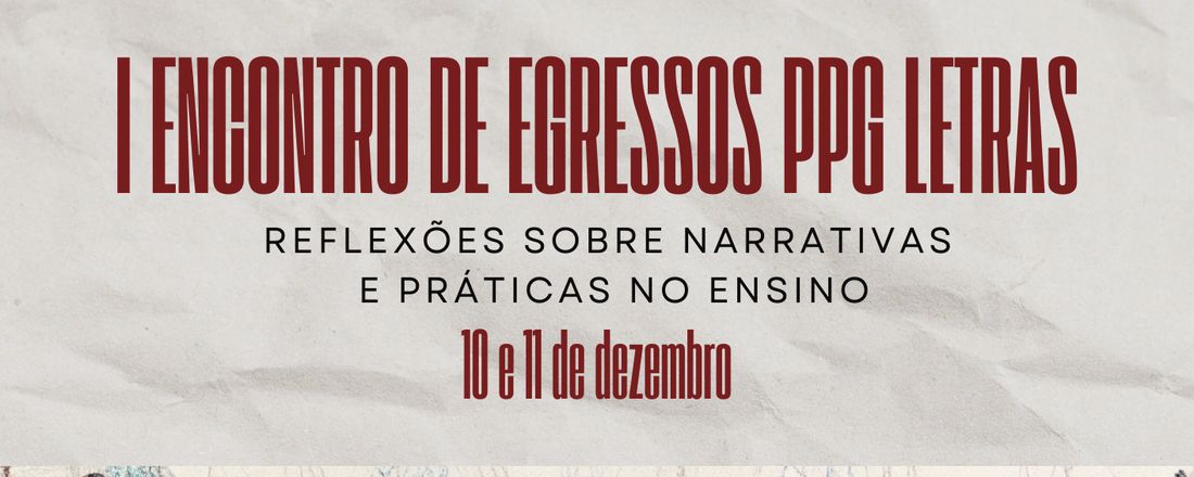I Encontro com Egressos do PPG Letras: reflexões sobre narrativas e práticas no ensino