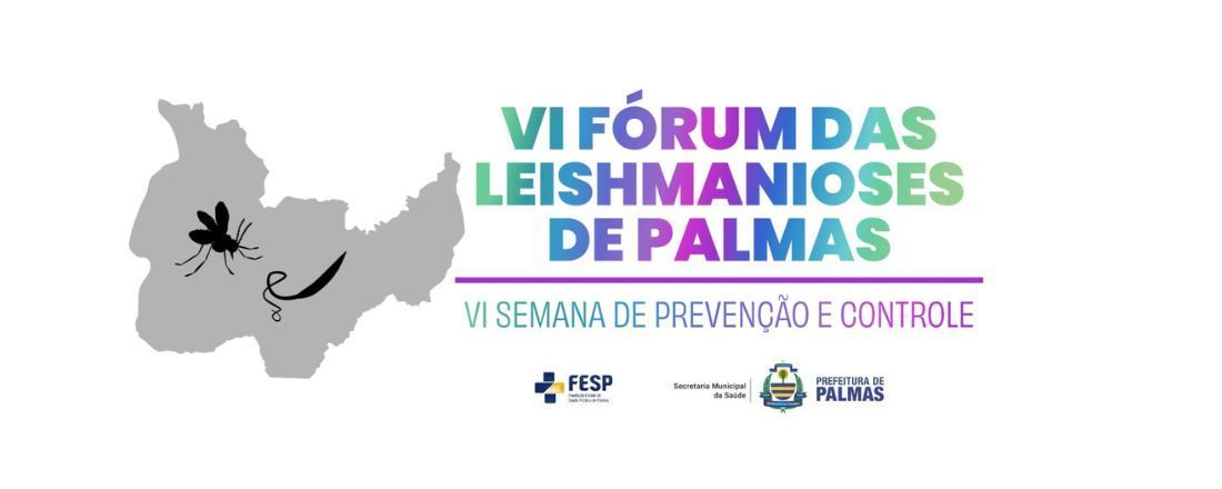 VI Fórum das Leishmanioses, VI Semana de Prevenção e Controle das Leishmanioses.