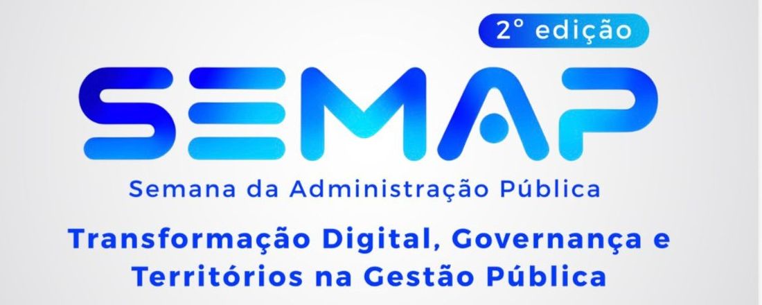 II SEMANA DE ADMINISTRAÇÃO PÚBLICA: Transformação Digital, Governança e Territórios
