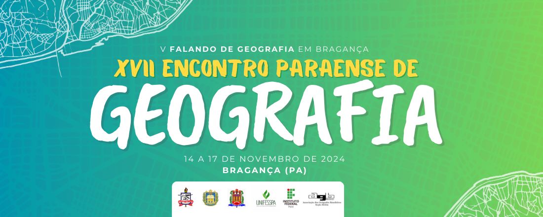 XVII Encontro Paraense de Geografia  V Falando de Geografia em Bragança