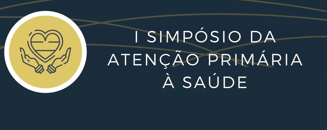I Simpósio da Atenção Primária à Saúde: atenção integral na prática.