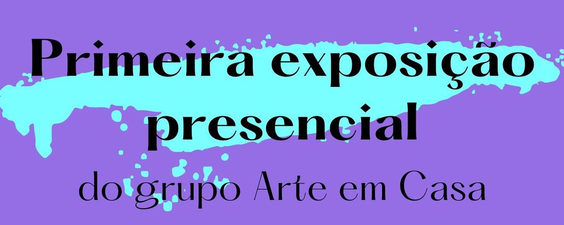 Primeira Exposição Presencial do Grupo Arte em Casa