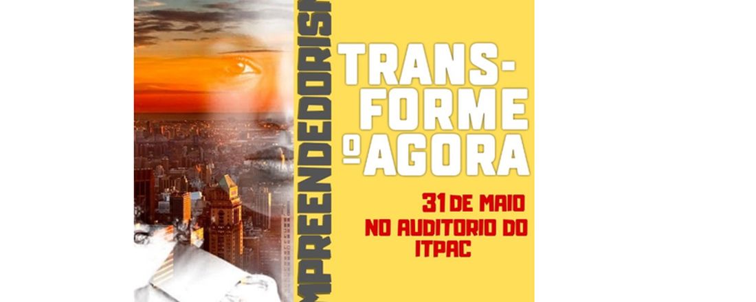 EMPREENDEDORISMO: TRANSFORME O AGORA