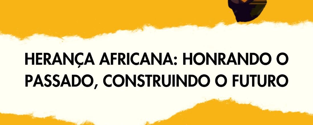 Celebração do Dia Mundial da África:  "Herança Africana: Honrando o Passado, construindo o Futuro".