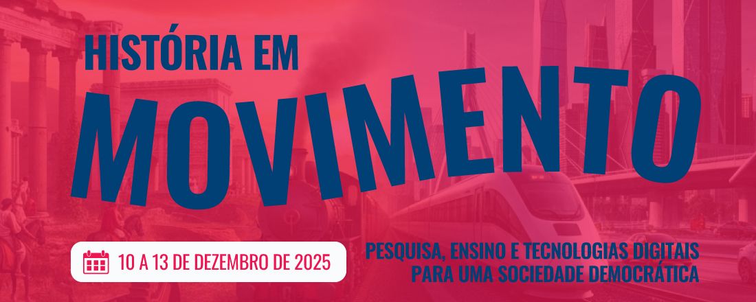 1ª Semana Acadêmica de História & II Encontro de História Nacional do Curso de Licenciatura em História - História em Movimento: Pesquisa, Ensino e Tecnologias Digitais para uma Sociedade Democrática.