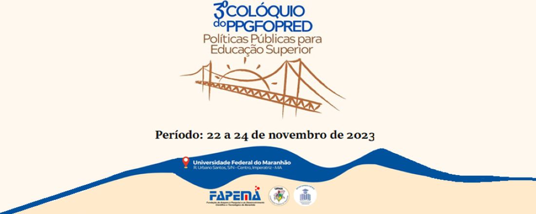 III COLÓQUIO DO PROGRAMA DE PÓS-GRADUAÇÃO EM FORMAÇÃO DOCENTE EM PRÁTICAS EDUCATIVAS: POLÍTICAS PÚBLICAS PARA EDUCAÇÃO SUPERIOR
