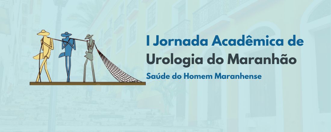 I Jornada Acadêmica de Urologia do Maranhão: A Saúde do Homem Maranhense