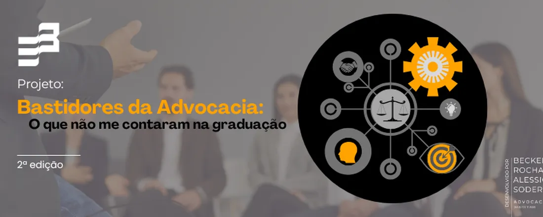 Bastidores da Advocacia -  o que não me contaram na graduação