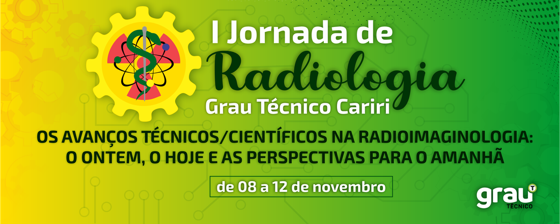 I JORNADA DE RADIOLOGIA DO CENTRO DE ENSINO GRAU TÉCNICO CARIRI