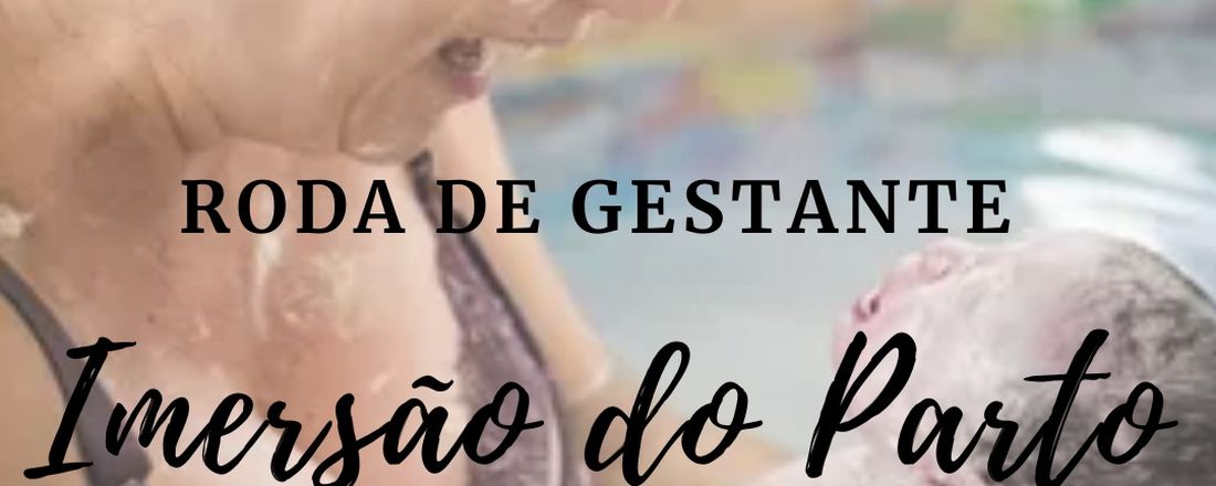 5° RODA DE GESTANTE - IMERSÃO DO PARTO