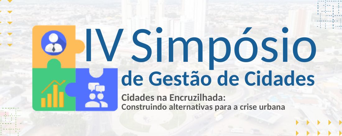 IV Simpósio de Gestão de Cidades - Cidades na Encruzilhada: Construindo alternativas para a crise urbana