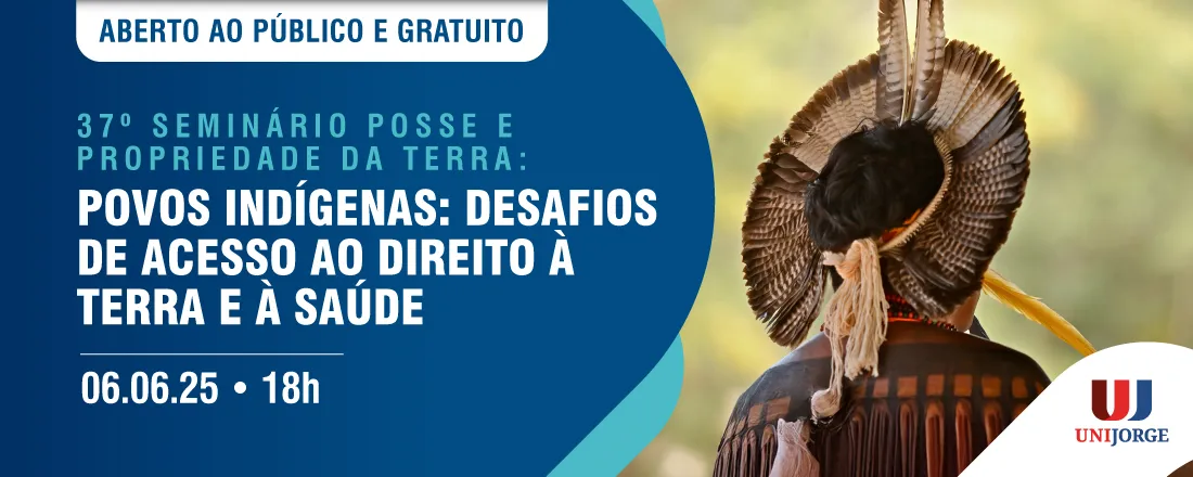 37º SEMINÁRIO POSSE E PROPRIEDADE DA TERRA -  POVOS INDÍGENAS: DESAFIOS DE ACESSO AO DIREITO À TERRA E À SAÚDE