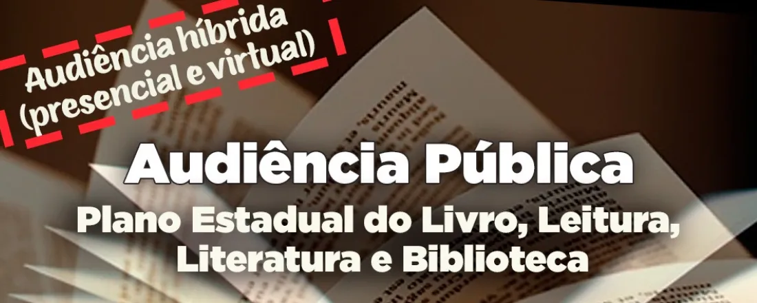 Audiência Pública: Plano Estadual do Livro, Leitura, Literatura e Biblioteca.