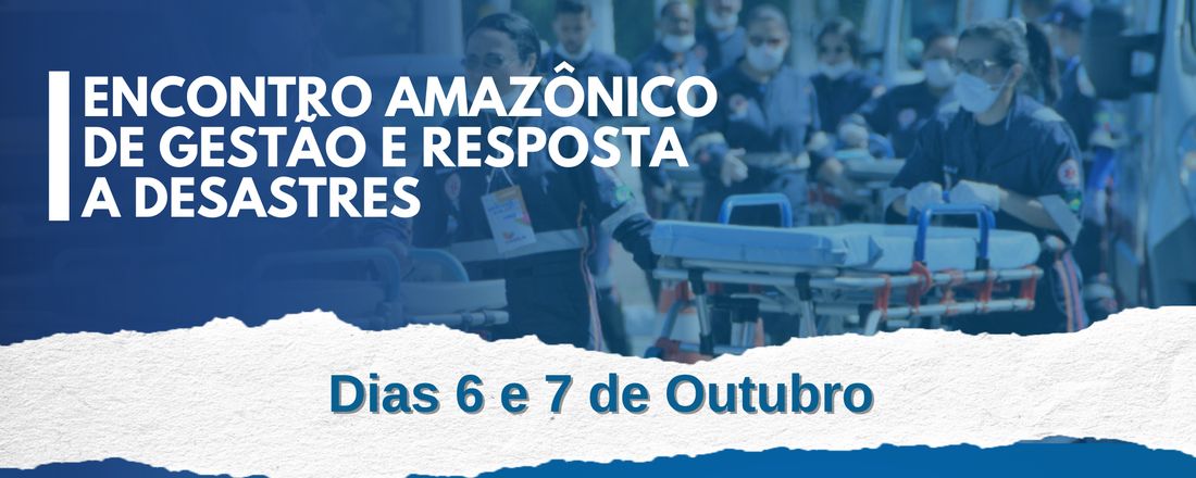 I ENCONTRO AMAZÔNICO DE GESTÃO E RESPOSTAS À DESASTRES