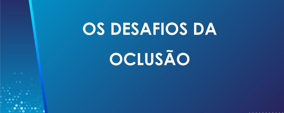 Os desafios da Oclusão