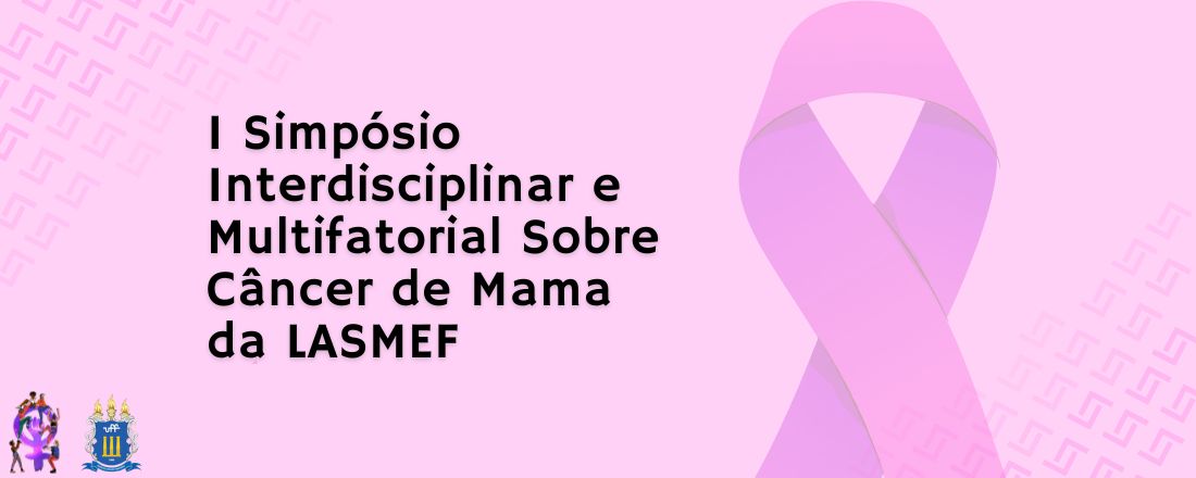 I Simpósio Interdisciplinar e Multifatorial Sobre Câncer de Mama da LASMEF