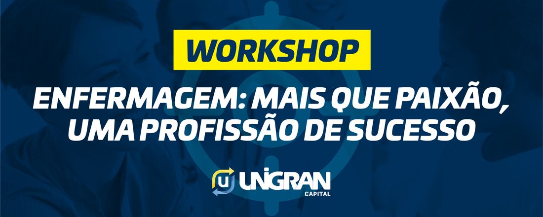 Workshop: Enfermagem: mais que paixão, uma profissão de sucesso.