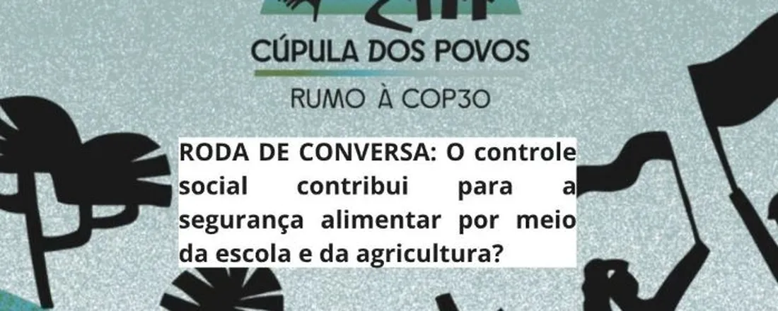 RODA DE CONVERSA: O controle social contribui para a segurança alimentar por meio da escola e da agricultura?