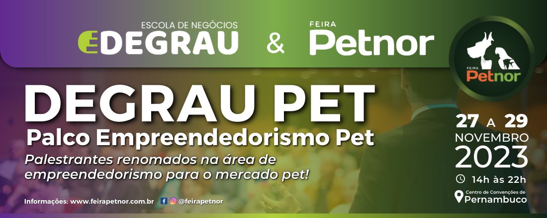 DEGRAU PET - Palco Empreendedorismo Pet - FEIRA PETNOR